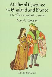 Medieval Costume in England and France: The 13th, 14th and 15th Centuries
