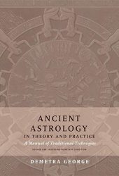 Ancient Astrology in Theory and Practice: A Manual of Traditional Techniques